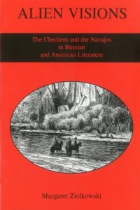 Alien Visions: The Chechens and the Navajos in Russian and American Literature
