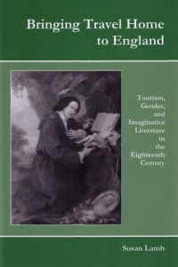 Bringing Travel Home to England: Tourism, Gender, and Imaginative Literature in the Eighteenth Century