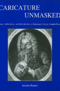 Caricature Unmasked: Irony, Authenticity, and Individualism in Eighteenth-Century English Prints