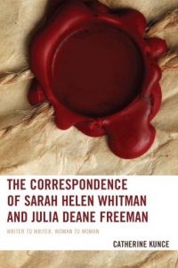 The Correspondence of Sarah Helen Whitman and Julia Deane Freeman: Writer to Writer, Woman to Woman