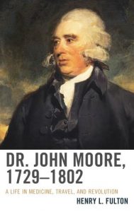 Cover: Dr. John Moore, 1729–1802: A Life in Medicine, Travel, and Revolution