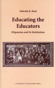 Cover: Educating the Educators: Hispanism and Its Institutions Cover: Educating the Educators: Hispanism and Its Institutions