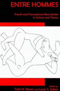 Entre Hommes: French and Francophone Masculinities in Culture and Theory