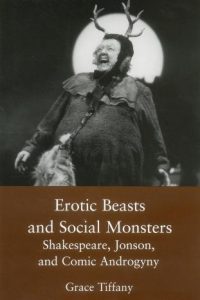 Erotic Beasts and Social Monsters: Shakespeare, Jonson, and Comic Androgyny
