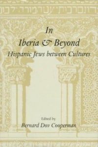 In Iberia and Beyond: Hispanic Jews between Cultures: Proceedings of a Symposium to Mark the 500th Anniversary of the Expulsion of Spanish Jewry