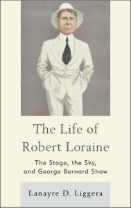 Cover: The Life of Robert Loraine: The Stage, the Sky, and George Bernard Shaw