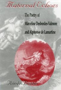 Cover: Maternal Echoes: The Poetry of Marceline Desbordes-Valmore and Alphonse de Lamartine