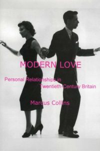 Modern Love: Personal Relationships in Twentieth-Century Britain