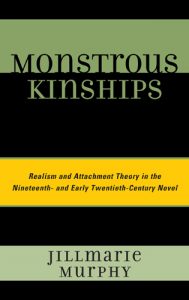 Cover: Monstrous Kinships: Realism and Attachment Theory in the Nineteenth- and Early Twentieth-Century Novel