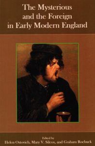 Cover: The Mysterious and the Foreign in Early Modern England