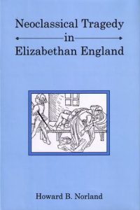 Neoclassical Tragedy in Elizabethan England