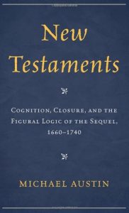 Cover: New Testaments: Cognition, Closure, and the Figural Logic of the Sequel, 1660–1740