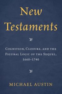 New Testaments: Cognition, Closure, and the Figural Logic of the Sequel, 1660–1740