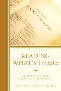 Cover: Reading What’s There: Essays on Shakespeare in Honor of Stephen Booth