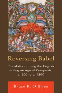 Reversing Babel: Translation among the English during an Age of Conquests, c. 800 to c. 1200
