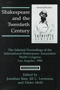 Shakespeare and the Twentieth Century: The Selected Proceedings of the International Shakespeare Association World Congress, Los Angeles, 1996