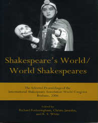 Cover: Shakespeare’s World/World Shakespeares: The Selected Proceedings of the International Shakespeare Association World Congress, Brisbane, 2006