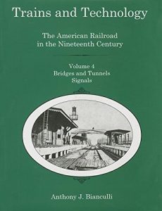 Cover: Trains and Technology: The American Railroad in the Nineteenth Century. Volume 4: Bridges and Tunnels, Signals