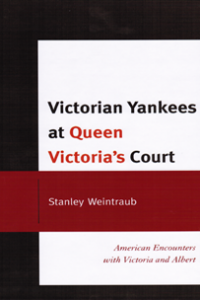 Victorian Yankees at Queen Victoria's Court: American Encounters with Victoria and Albert