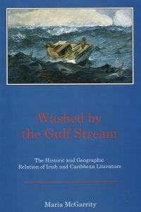Washed by the Gulf Stream: The Historic and Geographic Relation of Irish and Caribbean Literature