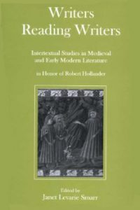 Writers Reading Writers: Intertextual Studies in Medieval and Early Modern Literature in Honor of Robert Hollander