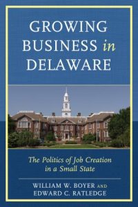 Cover: Growing Business in Delaware: The Politics of Job Creation in a Small State