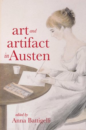 Cover: Art and Artifact in Jane Austen’s Novels and Early Writings Cover: Art and Artifact in Jane Austen’s Novels and Early Writings