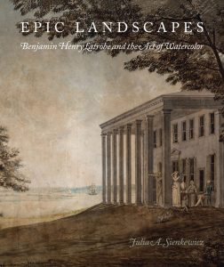 Cover: Epic Landscapes: Benjamin Henry Latrobe and the Art of Watercolor