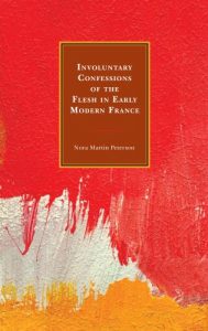 Cover: Involuntary Confessions of the Flesh in Early Modern France