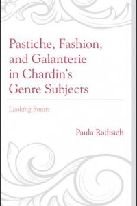 Pastiche, Fashion, and Galanterie in Chardin’s Genre Subjects: Looking Smart