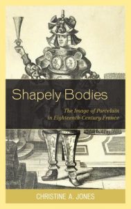 Cover: Shapely Bodies: The Image of Porcelain in Eighteenth-Century France