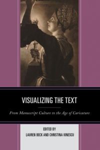 Cover: Visualizing the Text: From Manuscript Culture to the Age of Caricature