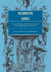 Cover: Decorative Games: Ornament, Rhetoric, and Noble Culture in the Work of Gilles-Marie Oppenord (1672-1742)