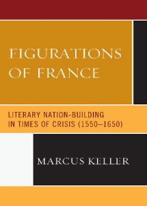 Cover: Figurations of France: Literary Nation-Building in Times of Crisis (1550–1650)