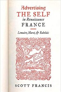 Cover: Advertising the Self in Renaissance France: Lemaire, Marot, and Rabelais