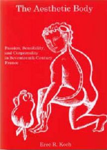 Cover: The Aesthetic Body: Passion, Sensibility, and Corporeality in Seventeenth-Century France