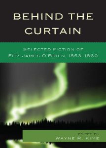 Cover: Behind the Curtain: Selected Fiction of Fitz-James O’Brien, 1853–1860