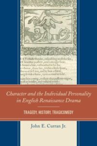 Character and the Individual Personality in English Renaissance Drama: Tragedy, History, Tragicomedy Character and the Individual Personality in English Renaissance Drama: Tragedy, History, Tragicomedy