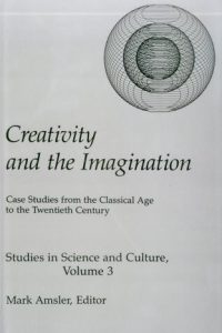 Creativity and the Imagination: Case Studies from the Classical Age to the Twentieth Century