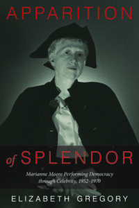 Apparition of Splendor: Marianne Moore Performing Democracy through Celebrity, 1952-1970