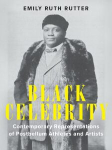 Cover: Black Celebrity: Contemporary Representations of Postbellum Athletes and Artists