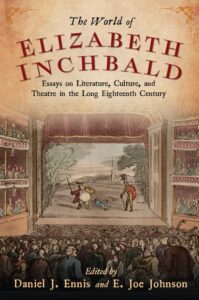 Cover: The World of Elizabeth Inchbald: Essays on Literature, Culture, and Theatre in the Long Eighteenth Century