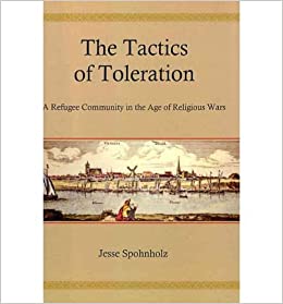 Cover: The Tactics of Toleration: A Refugee Community in the Age of Religious Wars