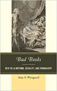Bad Books: Rétif de la Bretonne, Sexuality, and Pornography