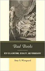 Cover: Bad Books: Rétif de la Bretonne, Sexuality, and Pornography