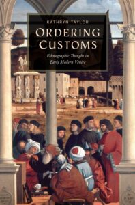 Cover: Ordering Customs: Ethnographic Thought in Early Modern Venice