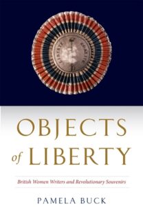 Cover: Objects of Liberty: British Women Writers and Revolutionary Souvenirs