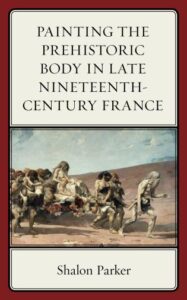 Cover: Painting the Prehistoric Body in Late Nineteenth-Century France