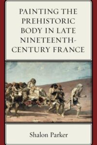 Painting the Prehistoric Body in Late Nineteenth-Century France