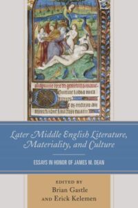 Later Middle English Literature, Materiality, and Culture Essays in Honor of James M. Dean